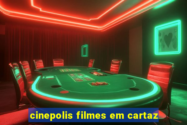 cinepolis filmes em cartaz